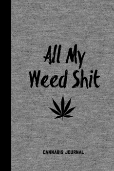 Paperback All My Weed Shit Cannabis Journal: Marijuana Review Log Book For Weed Notebook Book