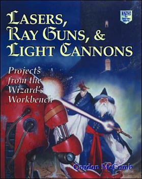 Paperback Lasers, Ray Guns, & Light Cannons: Projects from the Wizard's Workbench Book