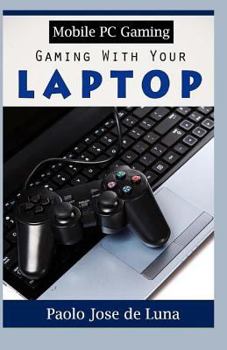 Paperback Mobile PC Gaming: Gaming With Your Laptop Book