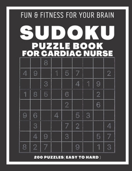 Paperback Sudoku Book For Cardiac Nurse Easy to Hard: 200 Sudoku puzzles With Solutions, Puzzle Type 9?9, 4 of Puzzle Per Page ( Easy, Medium, Hard ) Book
