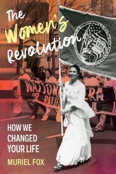 The Women's Revolution: Who Did It and How We Changed Your Life