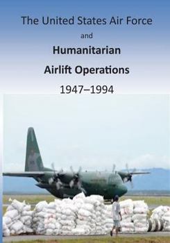 Paperback The United States Air Force and Humanitarian Airlift Operations 1947-1994 Book