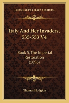 Paperback Italy And Her Invaders, 535-553 V4: Book 5, The Imperial Restoration (1896) Book