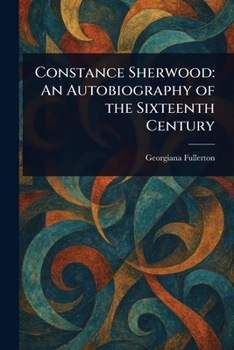 Paperback Constance Sherwood: An Autobiography of the Sixteenth Century Book