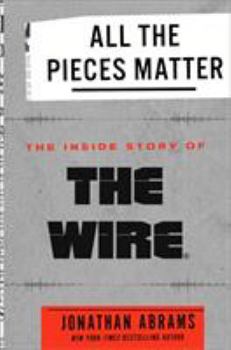 Hardcover All the Pieces Matter: The Inside Story of the Wire Book