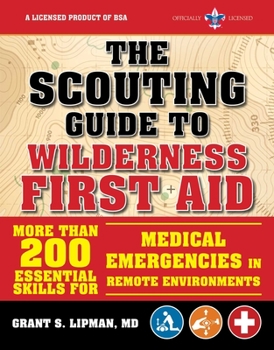 Paperback The Scouting Guide to Wilderness First Aid: An Officially-Licensed Book of the Boy Scouts of America: More Than 200 Essential Skills for Medical Emerg Book