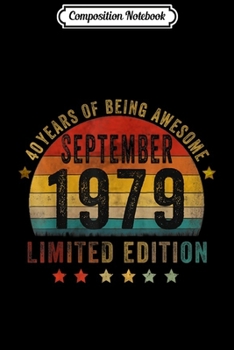Composition Notebook: Born September 1979 Limited Edition Bday Gifts 40th Birthday  Journal/Notebook Blank Lined Ruled 6x9 100 Pages