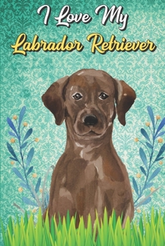 I Love My Labrador Retriever: Anxiety Journal and Adult Coloring Book for Dog Pet Owners or Anyone that Likes Dogs. Booklet include Daily Affirmations Pages.