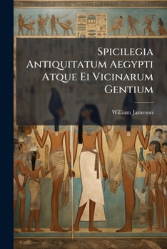 Paperback Spicilegia Antiquitatum Aegypti Atque Ei Vicinarum Gentium Book