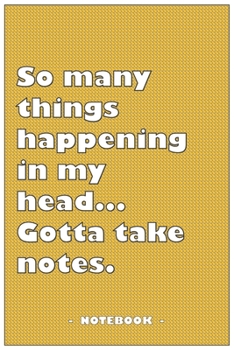 Paperback So many Things Happening in my Head... Gotta take notes - Notebook to write down your notes and organize your tasks: 6"x9" notebook with 110 blank lin Book