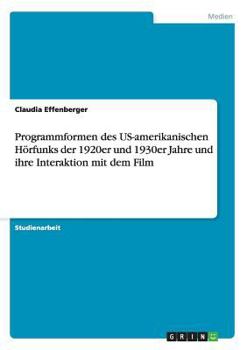 Paperback Programmformen des US-amerikanischen Hörfunks der 1920er und 1930er Jahre und ihre Interaktion mit dem Film [German] Book