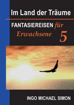 Paperback Im Land der Träume 5: Fantasiereisen für Erwachsene - Suchttendenzen, Angst beim Autofahren [German] Book
