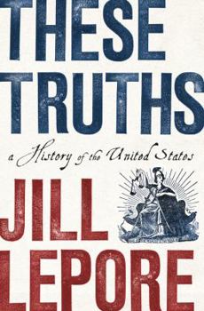 Hardcover These Truths: A History of the United States Book