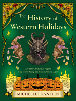 Paperback The History of Western Holidays: Are They Christian or Pagan? Why You're Wrong and Why It Doesn't Matter Book