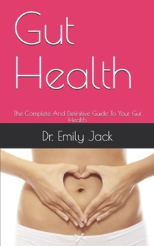 Paperback Gut Health: The Complete And Definitive Guide To Your Gut Health Book