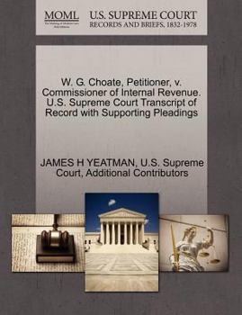 Paperback W. G. Choate, Petitioner, V. Commissioner of Internal Revenue. U.S. Supreme Court Transcript of Record with Supporting Pleadings Book