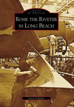 Rosie the Riveter in Long Beach - Book  of the Images of America: California