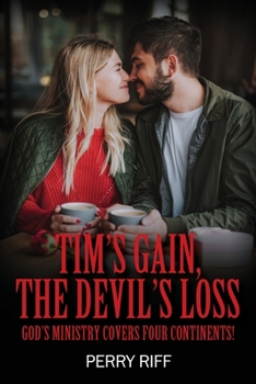 Paperback Tim's Gain, the Devil's Loss: God's Ministry Covers Four Continents! Book