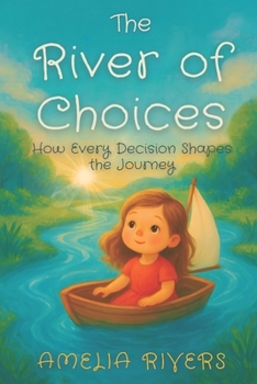 Paperback The River of Choices: How Every Decision Shapes the Journey Book