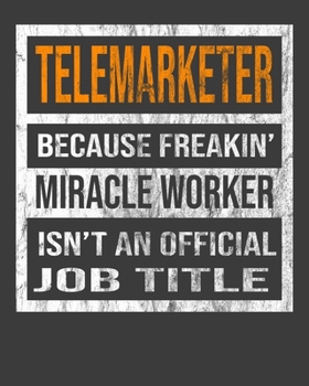 Telemarketer Because Freakin' Miracle Worker Is Not An Official Job Title: 2020 Calendar Day to Day Planner Dated Journal Notebook Diary 8" x 10" 110  Pages Clean Detailed Book