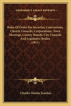Paperback Rules Of Order For Societies, Conventions, Church Councils, Corporations, Town Meetings, County Boards, City Councils And Legislative Bodies (1911) Book