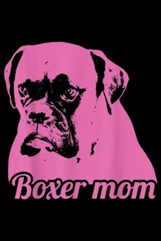 Paperback Boxer Mom: Boxer Mom Dog Face Dog Pet Lover Apparel Item Journal/Notebook Blank Lined Ruled 6x9 100 Pages Book