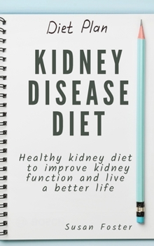 Hardcover Kidney Disease Diet: Healthy kidney diet to improve kidney function and live a better life Book