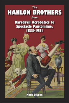 Paperback The Hanlon Brothers: From Daredevil Acrobatics to Spectacle Pantomime, 1833-1931 Book