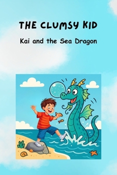 The Clumsy Kid: Kai and the Sea Dragon