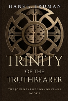 Trinity of the Truthbearer: The Journeys of Connor Clark, Book 2 - Book  of the Gewellyn Chronicles