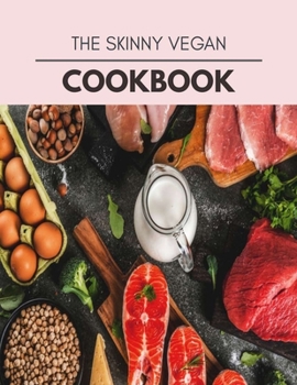 The Skinny Vegan Cookbook: Easy and Delicious for Weight Loss Fast, Healthy Living, Reset your Metabolism | Eat Clean, Stay Lean with Real Foods for Real Weight Loss