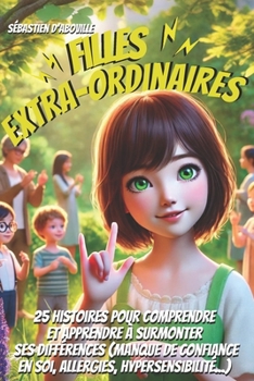 Filles extraordinaires: 25 histoires de courage et de détermination (French Edition)