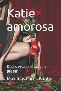 Katie amorosa: Doces visuais levam ao prazer (Portuguese Edition)