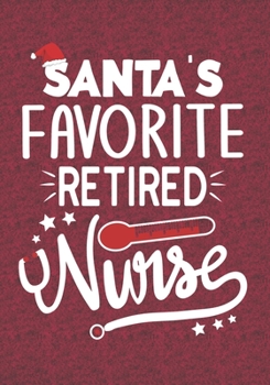 Paperback Santa's Favorite Retired Nurse: Blank Lined Journal Notebooks Christmas Nurse Gift appreciation Retirement Grandma, Mom, Retired Nurse life Xmas Gift Book