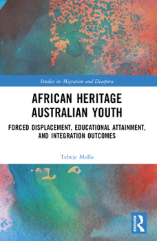 Paperback African Heritage Australian Youth: Forced Displacement, Educational Attainment, and Integration Outcomes Book