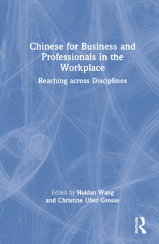 Hardcover Chinese for Business and Professionals in the Workplace: Reaching Across Disciplines Book