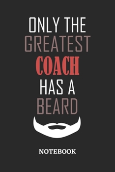 Only The Greatest Coach Has A Beard Notebook: 6x9 inches - 110 ruled, lined pages • Greatest Passionate Office Job Journal Utility • Gift, Present Idea