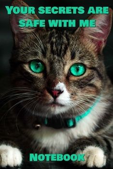 Your Secrets Are Safe With Me Notebook: - Brown Green Eyed Short Hair With Black Markings- Funny Cat Saying 6x9 Inches 120 Pages With Kitten ... Your Favorite Kitty Each Time You Write In It