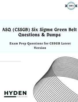 Paperback ASQ (CSSGB) Six Sigma Green Belt Questions & Dumps: Exam Prep Questions for CSSGB Latest Version Book
