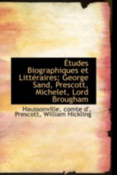 Paperback Tudes Biographiques Et Litt Raires; George Sand, Prescott, Michelet, Lord Brougham Book
