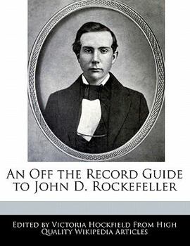 Paperback An Off the Record Guide to John D. Rockefeller Book