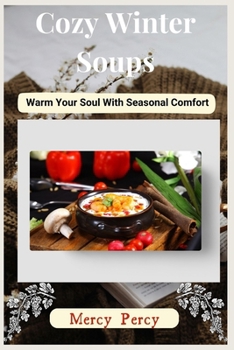Paperback Cozy Winter Soups: Warm Your Soul with Seasonal Comforts Book
