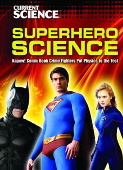Library Binding Superhero Science: Kapow! Comic Book Crime Fighters Put Physics to the Test Book