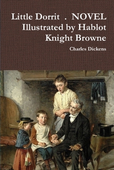 Little Dorrit . NOVEL Illustrated by Hablot Knight Browne