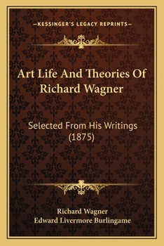 Paperback Art Life And Theories Of Richard Wagner: Selected From His Writings (1875) Book