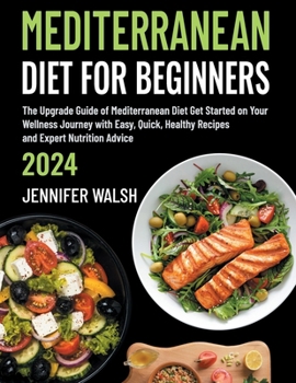 Paperback Mediterranean Diet for Beginners 2024 Edition: The Upgrade Guide of Mediterranean Diet Get Started on Your Wellness Journey with Easy, Quick, Healthy Book