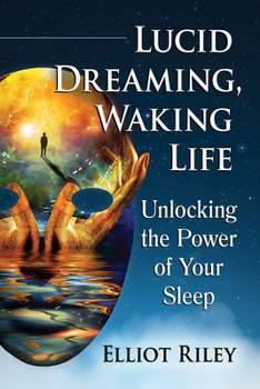 Paperback Lucid Dreaming, Waking Life: Unlocking the Power of Your Sleep Book