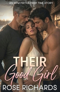 Their Good Girl: An MFM Fertile First Time Story (MFM Age Gap Quickies)