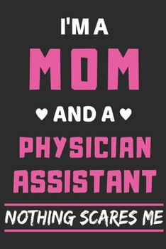 Paperback I'm A Mom And A Physician Assistant Nothing Scares Me: lined notebook, funny gift for mothers Book