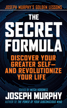 The Secret Formula: Discover Your Greater Self―And Revolutionize Your Life - Book  of the Joseph Murphy's Golden Lessons